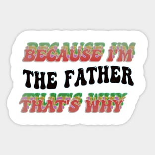 BECAUSE I'M THE FATHER : THATS WHY Sticker